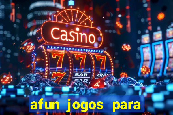 afun jogos para ganhar dinheiro